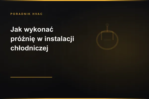 Wykonanie próżni instalacji chłodniczej