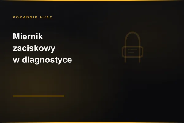 Miernik zaciskowy w diagnostyce HVAC