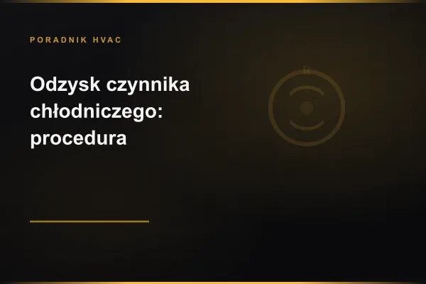 Odzysk czynnika chłodniczego — przepisy i procedura
