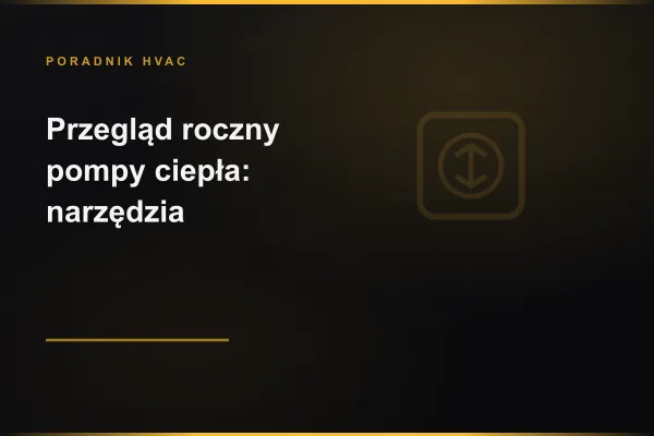 Przegląd roczny pompy ciepła — narzędzia