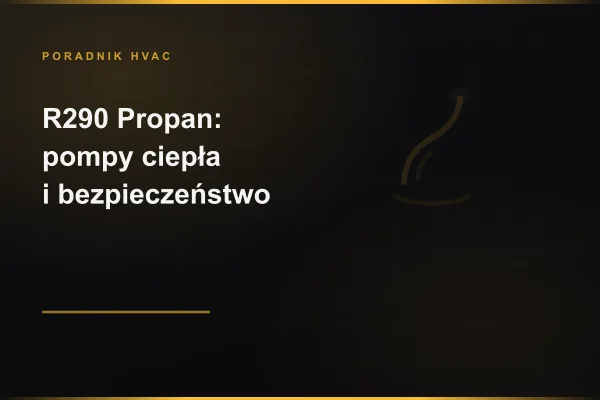 R290 propan — serwis pomp ciepła i bezpieczeństwo