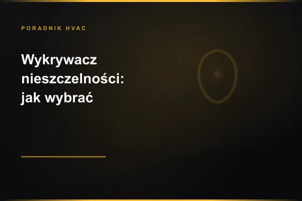 Wykrywacz nieszczelności czynnika — jak wybrać